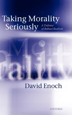 Taking Morality Seriously: O apărare a realismului robust - Taking Morality Seriously: A Defense of Robust Realism