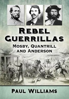 Gherilele rebele: Mosby, Quantrill și Anderson - Rebel Guerrillas: Mosby, Quantrill and Anderson
