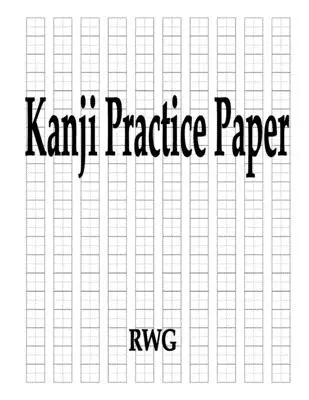 Hârtie de practică Kanji: 50 pagini 8.5 X 11 - Kanji Practice Paper: 50 Pages 8.5 X 11