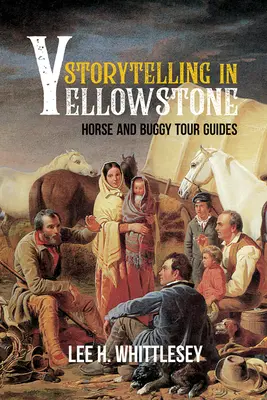 Povestiri în Yellowstone: Ghiduri turistice cu cai și cărucioare - Storytelling in Yellowstone: Horse and Buggy Tour Guides