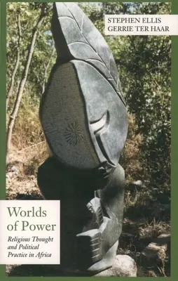 Lumi ale puterii: Gândire religioasă și practică politică în Africa - Worlds of Power: Religious Thought and Political Practice in Africa