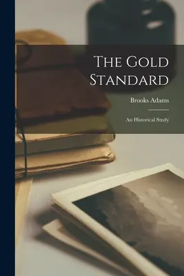 Standardul de aur: Un studiu istoric - The Gold Standard: An Historical Study