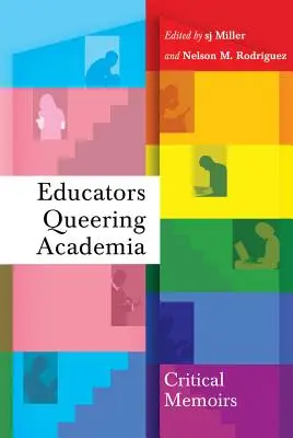 Educatori care își schimbă mediul academic: Memorii critice - Educators Queering Academia: Critical Memoirs