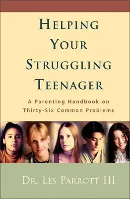 Ajutându-ți adolescentul în dificultate: Un manual de parenting pentru treizeci și șase de probleme comune - Helping Your Struggling Teenager: A Parenting Handbook on Thirty-Six Common Problems