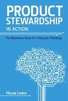 Gestionarea produselor în acțiune: Argumentul comercial pentru gândirea bazată pe ciclul de viață - Product Stewardship in Action: The Business Case for Life-cycle Thinking