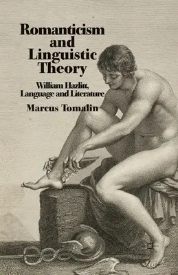 Romantismul și teoria lingvistică: William Hazlitt, limbă și literatură - Romanticism and Linguistic Theory: William Hazlitt, Language and Literature
