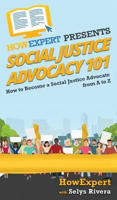 Social Justice Advocacy 101: Cum să devii un avocat al justiției sociale de la A la Z - Social Justice Advocacy 101: How to Become a Social Justice Advocate From A to Z
