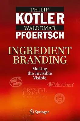 Brandingul ingredientelor: A face invizibilul vizibil - Ingredient Branding: Making the Invisible Visible