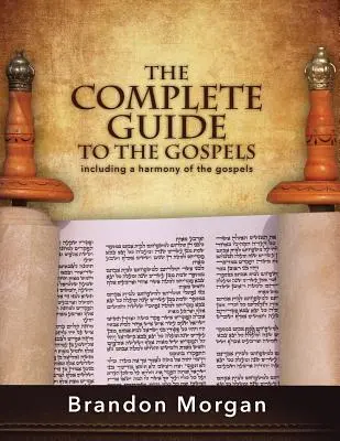 Ghidul complet al Evangheliilor: Inclusiv o armonie a Evangheliilor - The Complete Guide To The Gospels: Including a harmony of the Gospels
