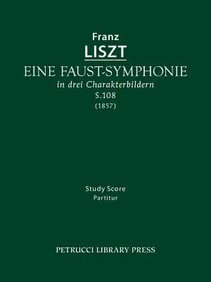 Eine Faust-Symphonie, S.108: Partitură pentru studiu - Eine Faust-Symphonie, S.108: Study score