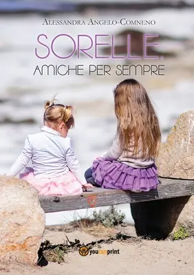 Sorelle, prietene pentru totdeauna - Sorelle, amiche per sempre