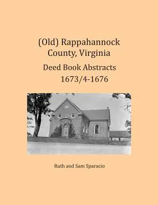 (Vechi) Rappahannock County, Virginia Rezumate ale registrelor de acte 1673/4-1676 - (Old) Rappahannock County, Virginia Deed Book Abstracts 1673/4-1676