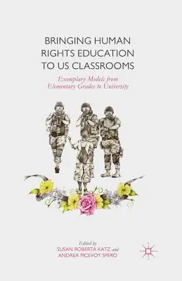 Aducerea educației privind drepturile omului în clasele noastre: Modele exemplare de la clasele primare la universitate - Bringing Human Rights Education to Us Classrooms: Exemplary Models from Elementary Grades to University