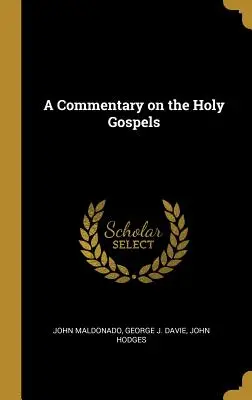 Comentariu asupra Sfintelor Evanghelii (A Commentary on the Holy Gospels) - A Commentary on the Holy Gospels