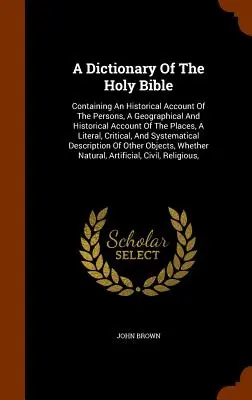 A Dictionary Of The Holy Bible: Conține o descriere istorică a persoanelor, o descriere geografică și istorică a locurilor, o descriere literală, critică - A Dictionary Of The Holy Bible: Containing An Historical Account Of The Persons, A Geographical And Historical Account Of The Places, A Literal, Criti