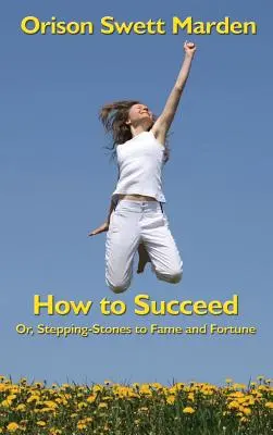 Cum să reușești: Or, Stepping-Stones to Fame and Fortune - How to Succeed: Or, Stepping-Stones to Fame and Fortune