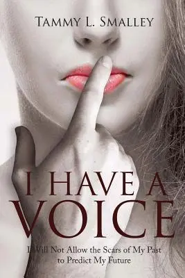 Am o voce: Nu voi permite cicatricilor trecutului meu să-mi prezică viitorul - I Have a Voice: I Will Not Allow the Scars of My Past to Predict My Future