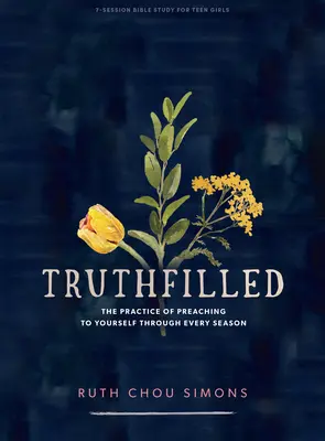 Truthfilled - Carte de studiu biblic pentru adolescente: Practica de a vă predica vouă înșivă prin fiecare anotimp - Truthfilled - Teen Girls' Bible Study Book: The Practice of Preaching to Yourself Through Every Season