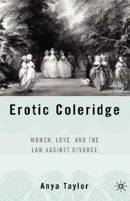 Coleridge erotic: Femeile, dragostea și legea împotriva divorțului - Erotic Coleridge: Women, Love and the Law Against Divorce