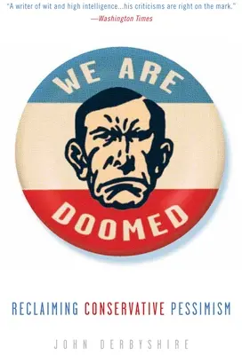 Suntem condamnați: Revendicarea pesimismului conservator - We Are Doomed: Reclaiming Conservative Pessimism