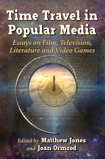 Călătoria în timp în mediile populare: Eseuri despre film, televiziune, literatură și jocuri video - Time Travel in Popular Media: Essays on Film, Television, Literature and Video Games