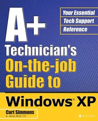 Ghidul la locul de muncă al tehnicianului A+ pentru Windows XP - A+ Technician's On-The-Job Guide to Windows XP