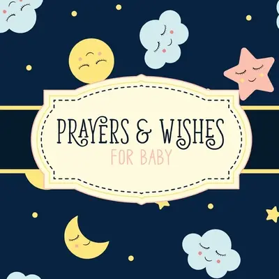 Rugăciuni și dorințe pentru copil: Cartea pentru copii Christian Faith Based I Prayed For You Prayer Wish Keepsake - Prayers And Wishes For Baby: Children's Book Christian Faith Based I Prayed For You Prayer Wish Keepsake