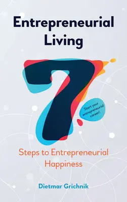 Viața antreprenorială: 7 pași către fericirea antreprenorială - Entrepreneurial Living: 7 Steps to Entrepreneurial Happiness