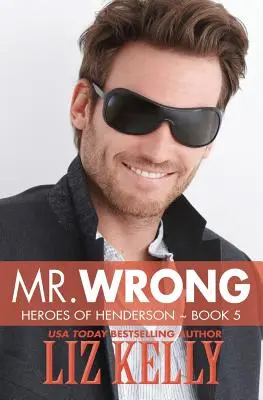 Mr. Wrong: Heroes of Henderson Cartea 5 - Mr. Wrong: Heroes of Henderson Book 5