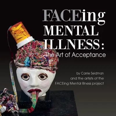 FACEing Mental Illness: The Art of Acceptance (Arta acceptării) - FACEing Mental Illness: The Art of Acceptance