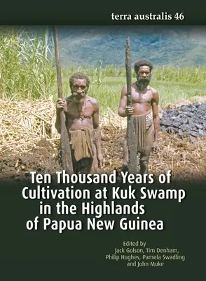 Zece mii de ani de cultivare în mlaștina Kuk din Highlands din Papua Noua Guinee - Ten Thousand Years of Cultivation at Kuk Swamp in the Highlands of Papua New Guinea