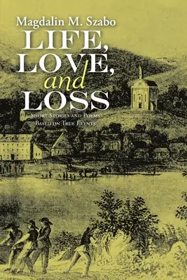 Viață, dragoste și pierdere: Povestiri scurte și poezii bazate pe evenimente reale - Life, Love, and Loss: Short Stories and Poems Based on True Events