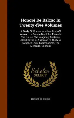Honor De Balzac In Twenty-five Volumes: A Study Of Woman. Another Study Of Woman. La Grande Bretche. Pace în casă. Stăpâna imaginară. Alb - Honor De Balzac In Twenty-five Volumes: A Study Of Woman. Another Study Of Woman. La Grande Bretche. Peace In The House. The Imaginary Mistress. Alb