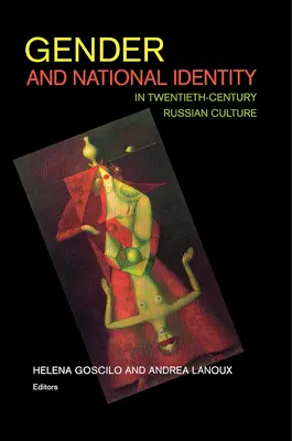 Genul și identitatea națională în cultura rusă a secolului al XX-lea - Gender and National Identity in Twentieth-Century Russian Culture