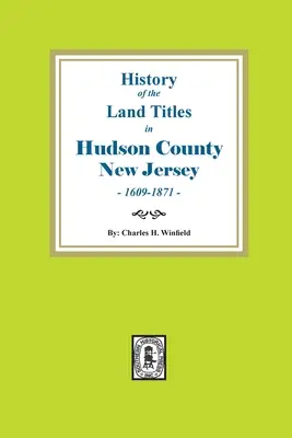 Istoria titlurilor de proprietate în comitatul Hudson, New Jersey, 1609-1871 - History of the Land Titles in Hudson County, New Jersey, 1609-1871