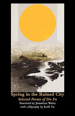 Primăvara în orașul ruinat: Poezii alese - Spring in the Ruined City: Selected Poems