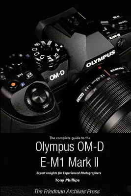 Ghidul complet al aparatului Olympus O-MD E-M1 II (ediția B&W) - The Complete Guide to the Olympus O-MD E-M1 II (B&W Edition)