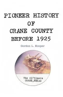 Istoria pionierilor din comitatul Crane înainte de 1925 - Pioneer History of Crane County Before 1925