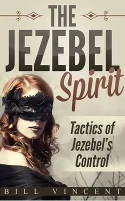 Spiritul Izabelei: Tacticile de control ale Izabelei - The Jezebel Spirit: Tactics of Jezebel's Control