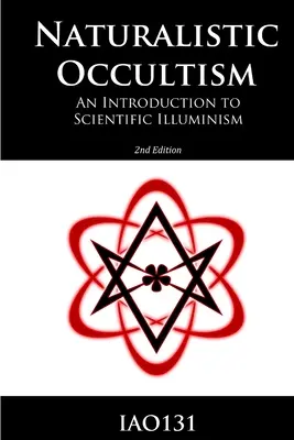 Ocultismul naturalist: O introducere în iluminismul științific - Naturalistic Occultism: An Introduction to Scientific Illuminism