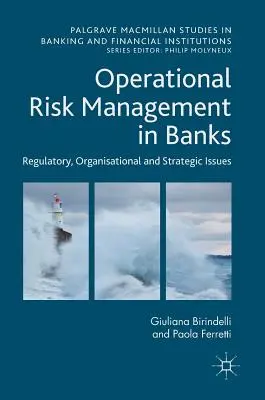 Managementul riscului operațional în bănci: Aspecte de reglementare, organizatorice și strategice - Operational Risk Management in Banks: Regulatory, Organizational and Strategic Issues