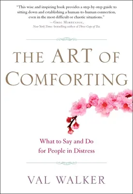 Arta de a consola: Ce să spui și să faci pentru oamenii aflați în dificultate - The Art of Comforting: What to Say and Do for People in Distress