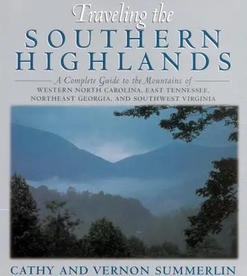 Călătorind în Southern Highlands: Un ghid complet al munților din vestul Carolinei de Nord, estul Tennessee, nord-estul Georgiei și sud-vestul Virginiei - Traveling the Southern Highlands: A Complete Guide to the Mountains of Western North Carolina, East Tennessee, Northeast Georgia, and Southwest Virgin