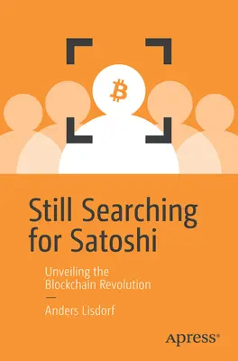 Încă în căutarea lui Satoshi: Dezvăluirea revoluției Blockchain - Still Searching for Satoshi: Unveiling the Blockchain Revolution