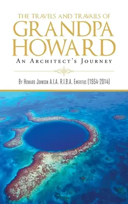Călătoriile și strădaniile bunicului Howard: Călătoria unui arhitect - The Travels and Travails of Grandpa Howard: An Architect's Journey