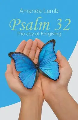 Psalmul 32: Bucuria de a ierta - Psalm 32: The Joy of Forgiving