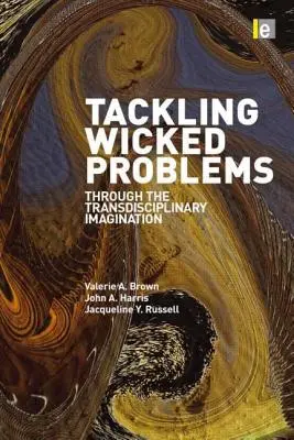 Tackling Wicked Problems: Prin intermediul imaginației transdisciplinare - Tackling Wicked Problems: Through the Transdisciplinary Imagination