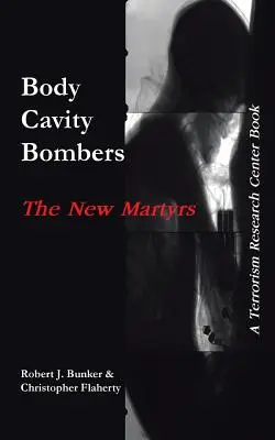 Bombardierele din cavitatea corporală: The New Martyrs: O carte a Centrului de Cercetare a Terorismului - Body Cavity Bombers: The New Martyrs: A Terrorism Research Center Book