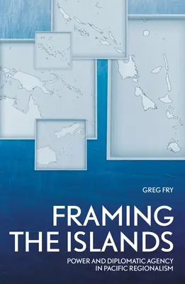 Framing the Islands: Putere și agenție diplomatică în regionalismul Pacificului - Framing the Islands: Power and Diplomatic Agency in Pacific Regionalism
