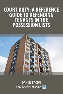 Court Duty: A Reference Guide to Defending Tenants in the Possession Lists (Obligația de judecată: Ghid de referință pentru apărarea chiriașilor în listele de posesie) - Court Duty: A Reference Guide to Defending Tenants in the Possession Lists